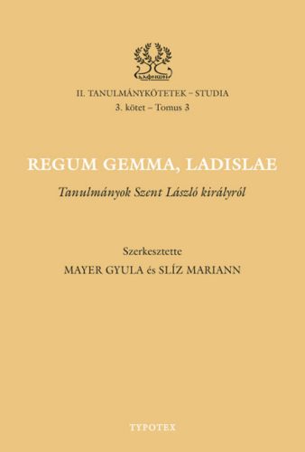 Regum gemma, Ladislae - Mayer Gyula - Slíz Mariann