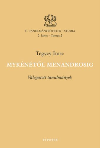 Mykénétől Menandrosig - Tegyey Imre