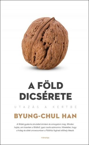 A Föld dicsérete - Utazás a kertbe - Byung-Chul Han