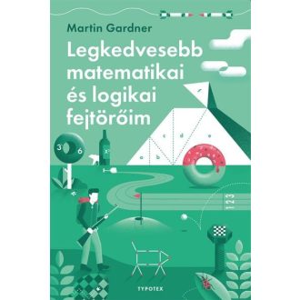  Legkedvesebb matematikai és logikai fejtörőim - Martin Gardner