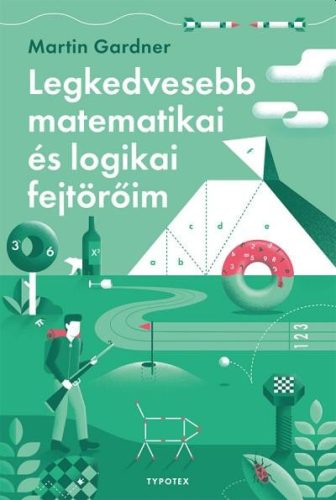 Legkedvesebb matematikai és logikai fejtörőim - Martin Gardner
