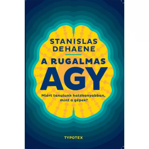 A rugalmas agy - Stanislas Dehaene