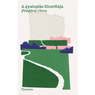 A gyaloglás filozófiája - Frederic Gros