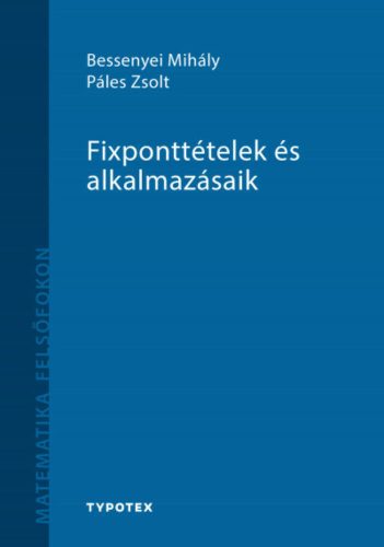 Fixponttételek és alkalmazásaik - Bessenyei Mihály