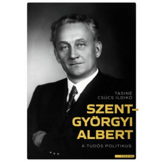 Szent-Györgyi Albert, a tudós politikus - Tasiné Csúcs Ildikó