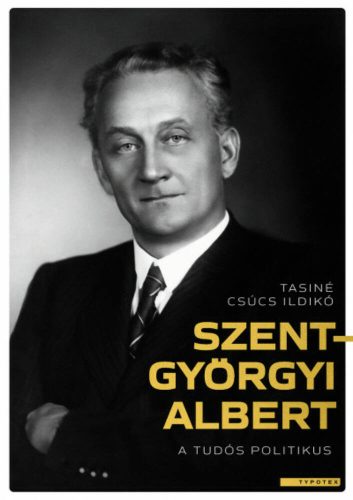 Szent-Györgyi Albert, a tudós politikus - Tasiné Csúcs Ildikó