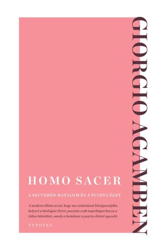 Homo sacer - A szuverén hatalom és a puszta élet - Giorgio Agamben