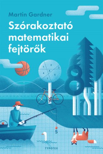 Szórakoztató matematikai fejtörők - Martin Gardner