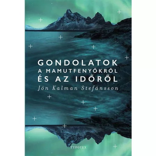 Gondolatok a mamutfenyőkről és az időről - Typotex Világirodalom - Jón Kalman Stefánsson