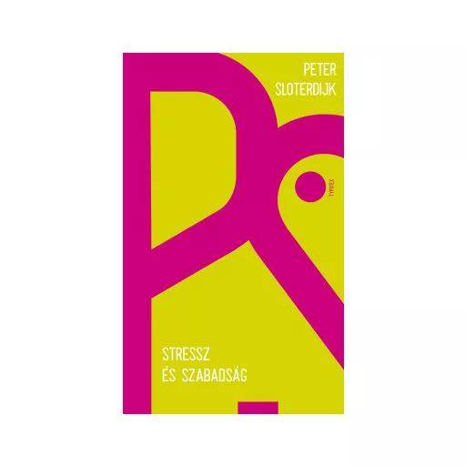 Stressz és szabadság - Peter Sloterdijk