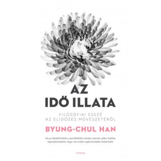   Az idő illata - Filozófiai esszé az elidőzés művészetéről - Byung-Chul Han
