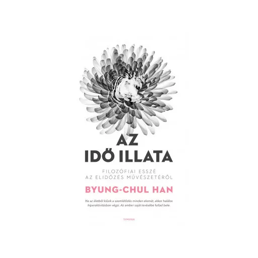 Az idő illata - Filozófiai esszé az elidőzés művészetéről - Byung-Chul Han