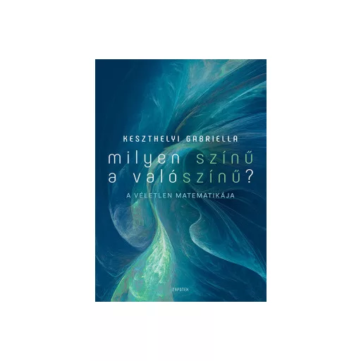 Milyen színű a valószínű? - A véletlen matematikája - Keszthelyi Gabriella