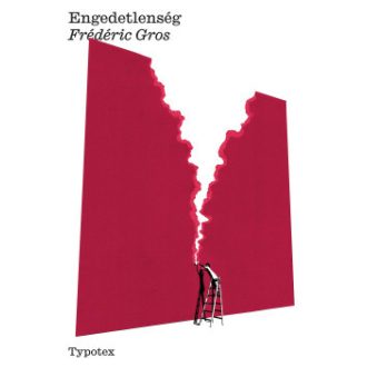 Engedetlenség - Frédéric Gros