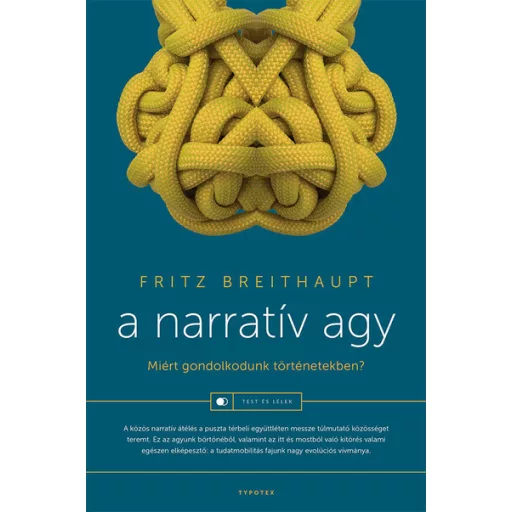 A narratív agy - Miért gondolkodunk történetekben? - Fritz Breithaupt