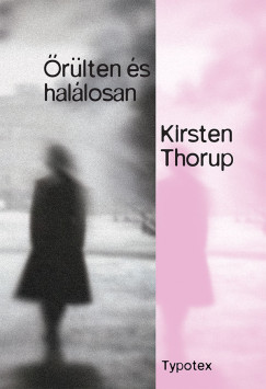 Őrülten és halálosan - Kirsten Thorup