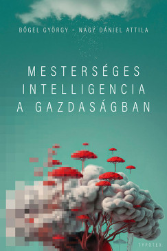 Mesterséges intelligencia a gazdaságban - Bőgel György - Nagy Dániel Attila