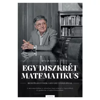   Egy diszkrét matematikus - Beszélgetések Lovász Lászlóval - Staar Gyula