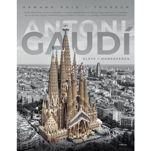 Antoni Gaudí élete és munkássága - Armand Puig I Tarrech