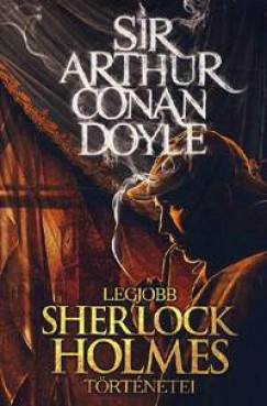 Sir Arthur Conan Doyle legjobb Sherlock Holmes történetei - Szántai Zsolt szerk.