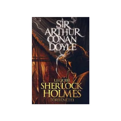 Sir Arthur Conan Doyle legjobb Sherlock Holmes történetei - Szántai Zsolt szerk.
