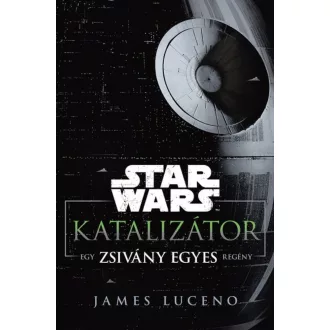 Star Wars: Katalizátor /Egy Zsivány Egyes regény (James Luceno)