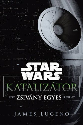 Star Wars: Katalizátor /Egy Zsivány Egyes regény (James Luceno)