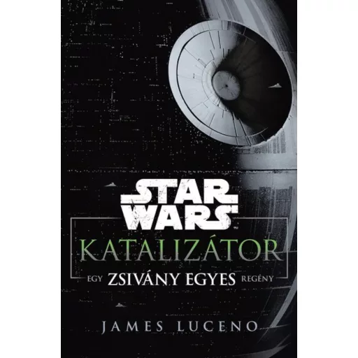 Star Wars: Katalizátor /Egy Zsivány Egyes regény (James Luceno)