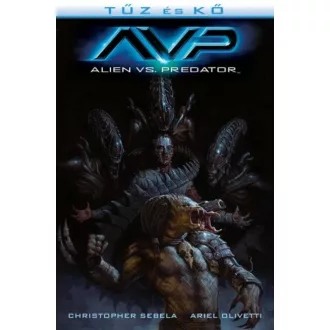 Tűz és Kő: Aliens vs. Predator /Aliens és Predator 3. (képregény) (Christopher Sebela)