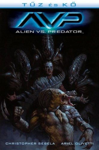 Tűz és Kő: Aliens vs. Predator /Aliens és Predator 3. (képregény) (Christopher Sebela)