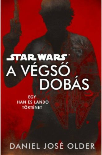 Star Wars: A végső dobás - Egy Han és Lando történet (Daniel Jose Older)