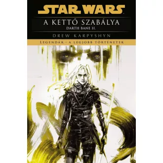   Star Wars - A kettő szabálya - Darth Bane II. - Legendák - Drew Karpyshyn (új kiadás)
