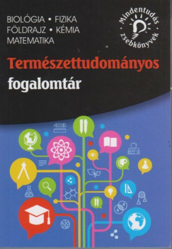 Természettudományos fogalomtár - Biológia, fizika, földrajz, kémia, matematika (Dr. Blázsikné K