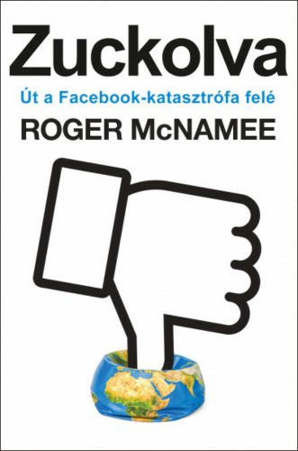 Zuckolva - Út a facebook katasztrófa felé (Roger McNamee)