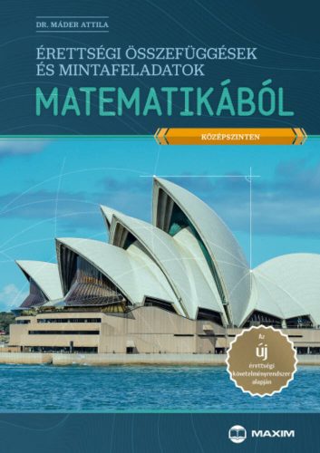 Érettségi összefüggések és mintafeladatok matematikából (középszinten) (Dr. Máder Attila)