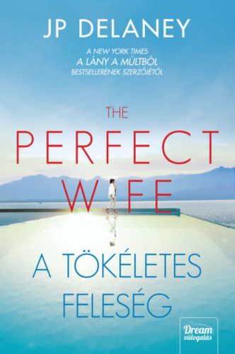 The Perfect Wife - A tökéletes feleség - J.P. Delaney