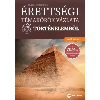   Érettségi témakörök vázlata történelemből - emelt szinten - Dr. Boronkai Szabolcs