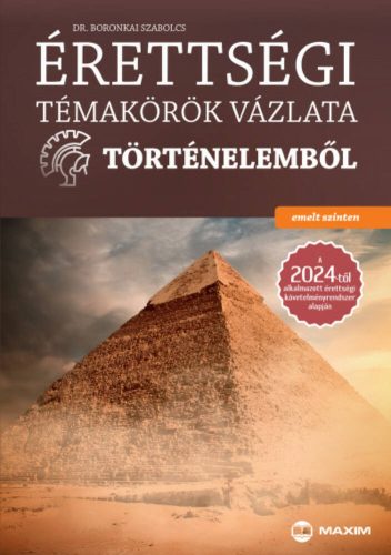Érettségi témakörök vázlata történelemből - emelt szinten - Dr. Boronkai Szabolcs