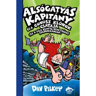   Alsógatyás Kapitány és a gonosz klónok csatája (és a lila klotyó nevetséges felbukkanása) - Dav Pilkey