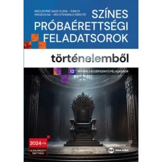   Színes próbaérettségi feladatsorok történelemből - Bádonyiné Nagy Ilona