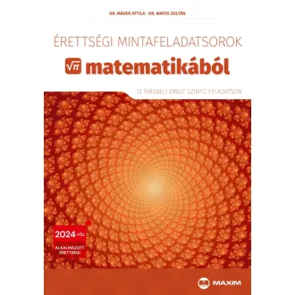   Érettségi mintafeladatsorok matematikából (12 írásbeli emelt szintű feladatsor) - 2024-től érvényes - Dr. Máder Attila