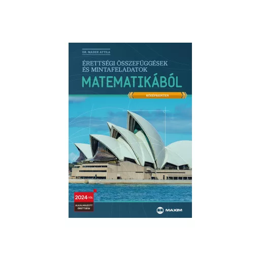 Érettségi összefüggések és mintafeladatok matematikából (középszinten) - Dr. Máder Attila