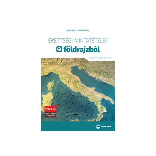 Érettségi mintatételek földrajzból - 120 középszintű tétel - 2024-től érvényes - Barta Ágnes - Dr. Barta Erika