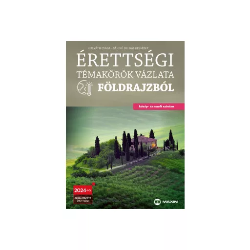 Érettségi témakörök vázlata földrajzból (közép- és emelt szinten) - 2024-től érvényes - Horváth Csaba