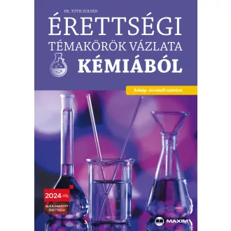   Érettségi témakörök vázlata kémiából (közép- és emelt szinten) - 2024-től érvényes - Dr. Tóth Zoltán
