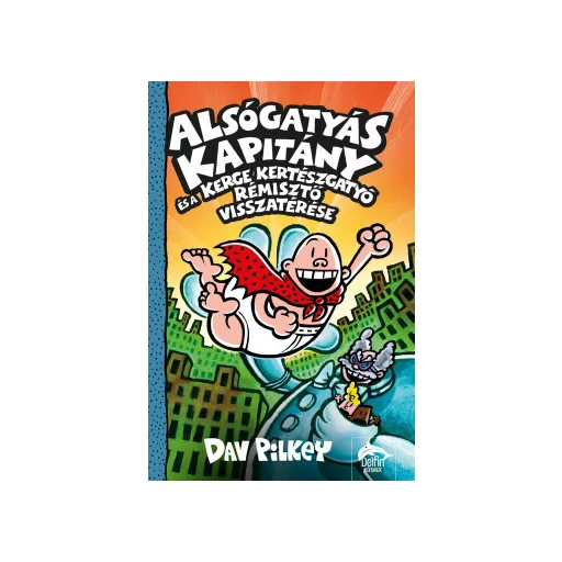 Alsógatyás Kapitány és a Kerge Kertészgatyó rémisztő visszatérése - Dav Pilkey