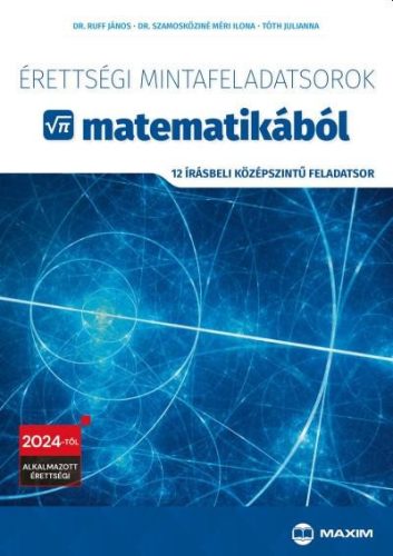 Érettségi mintafeladatsorok matematikából -12 írásbeli középszintű feladatsor - 2024-től érvényes - Dr. Ruff János