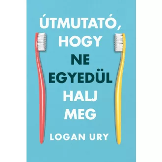 Útmutató, hogy ne egyedül halj meg - Logan Ury