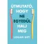 Útmutató, hogy ne egyedül halj meg - Logan Ury