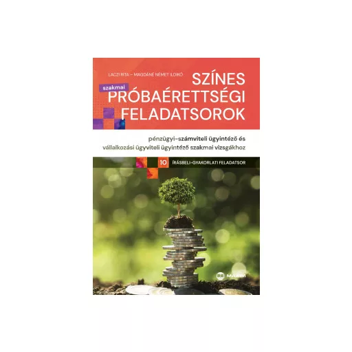 Színes próbaérettségi feladatsorok pénzügyi-számviteli ügyintéző és vállalkozási ügyviteli ügyintéző szakmai vizsgákhoz - Laczi Rita